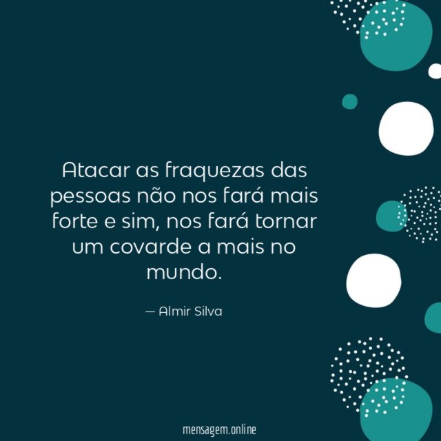 Atacar as fraquezas das pessoas não nos fará