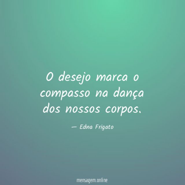O desejo marca o compasso na dança dos nossos corpos