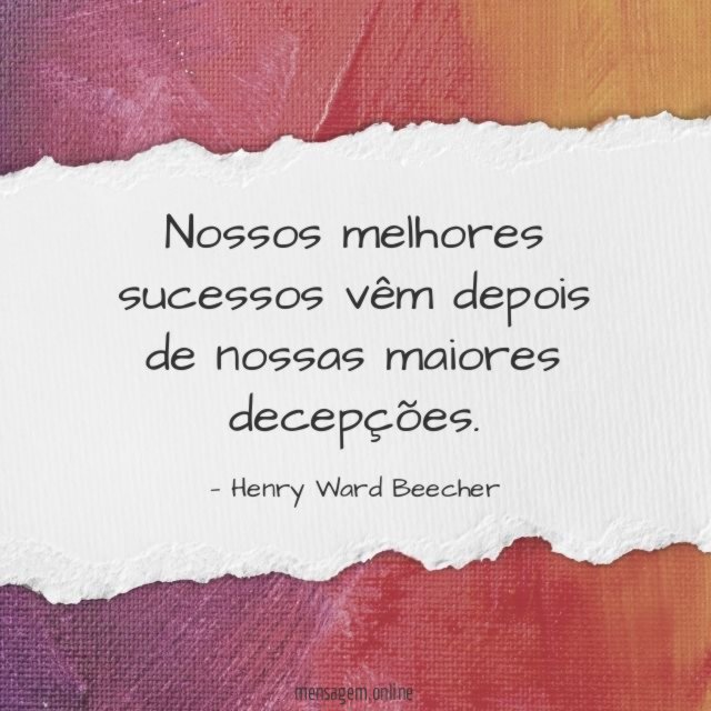 Nossos melhores sucessos vêm depois de nossas maiores decepções