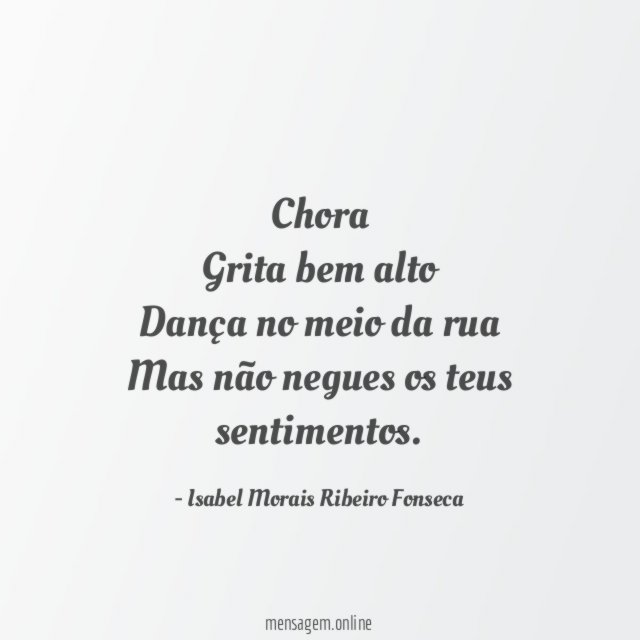 Chora Grita bem alto Dança no meio da rua Mas não