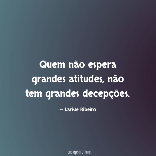 Quem não espera grandes atitudes
