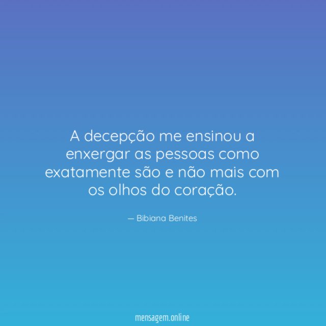 A decepção me ensinou a enxergar as pessoas