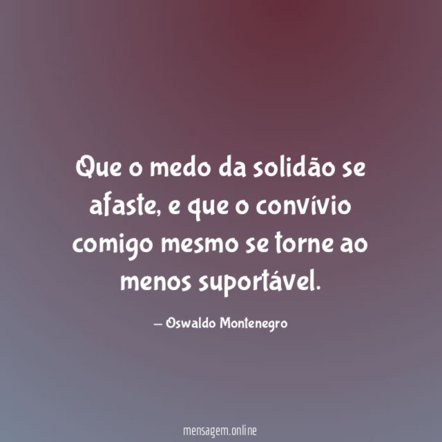 Que o medo da solidão se afaste