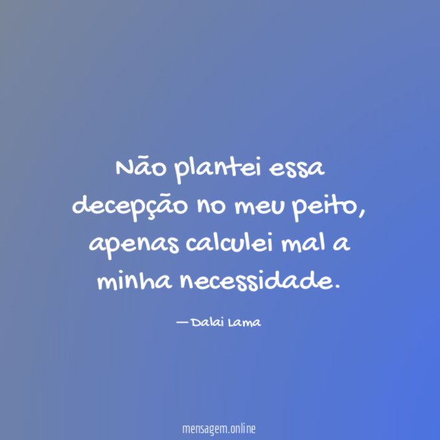 Não plantei essa decepção no meu peito