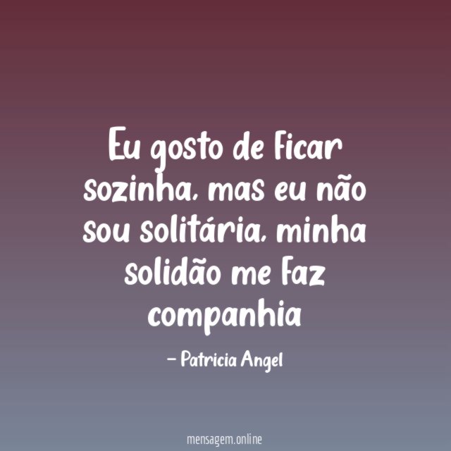 Eu gosto de ficar sozinha