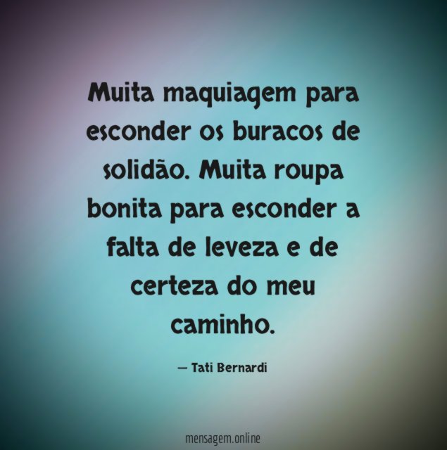 Muita maquiagem para esconder os buracos de solidão