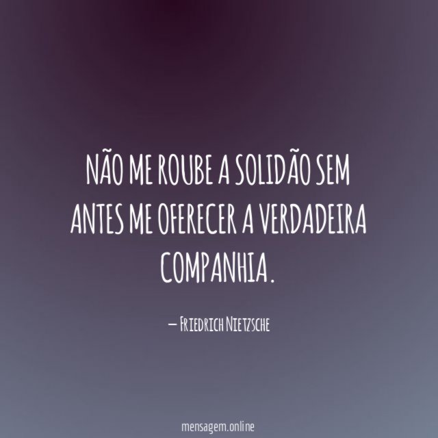Não me roube a solidão sem antes me