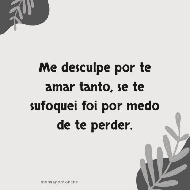 Me desculpe por te amar tanto