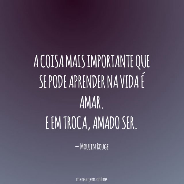 A coisa mais importante que se pode aprender na vida é amar