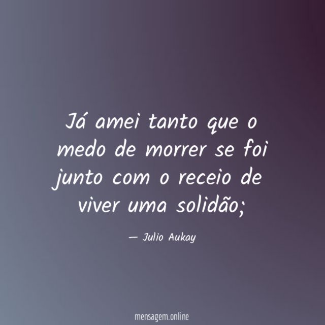 Já amei tanto que o medo de morrer