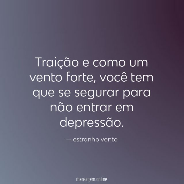 Traição e como um vento forte