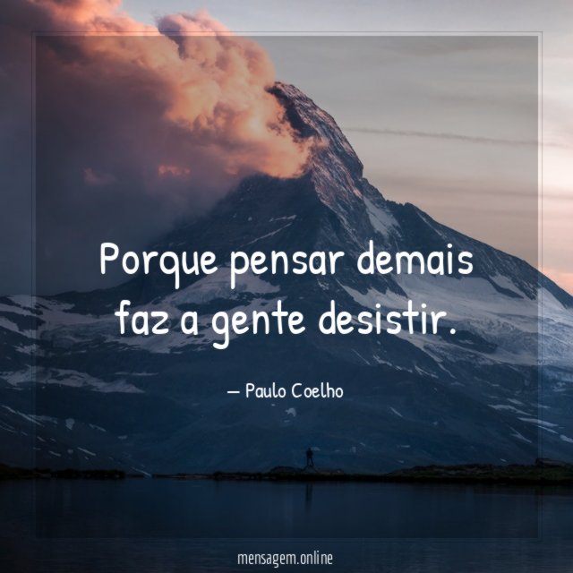 Porque pensar demais faz a gente desistir