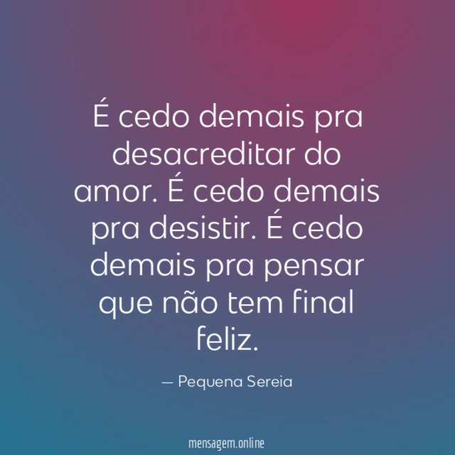 É cedo demais pra desacreditar do amor