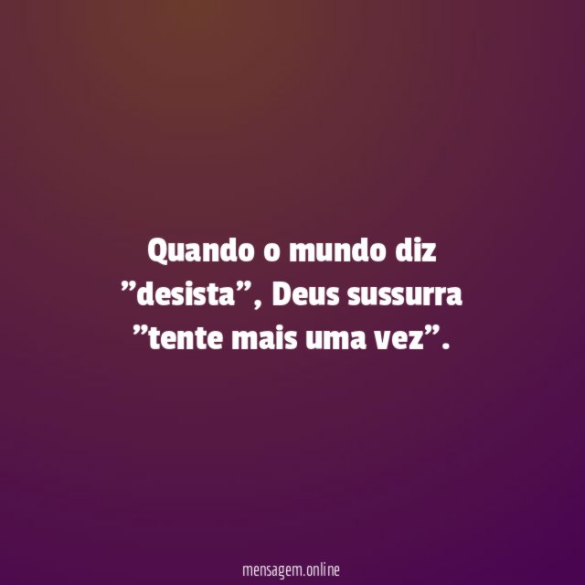 Quando o mundo diz "desista"