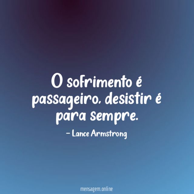 O sofrimento é passageiro