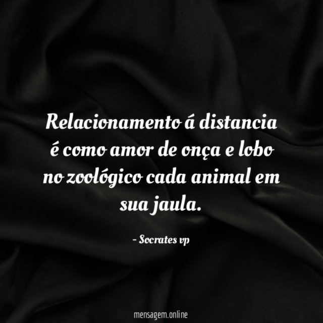 Relacionamento á distancia é como amor de onça
