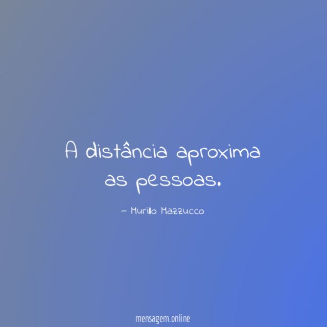 A distância aproxima as pessoas