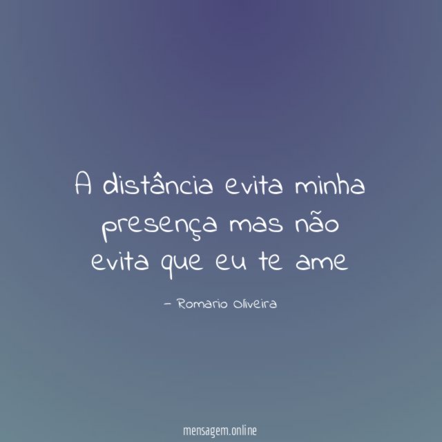 A distância evita minha presença mas não evita