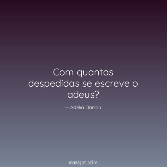 Com quantas despedidas se escreve o adeus