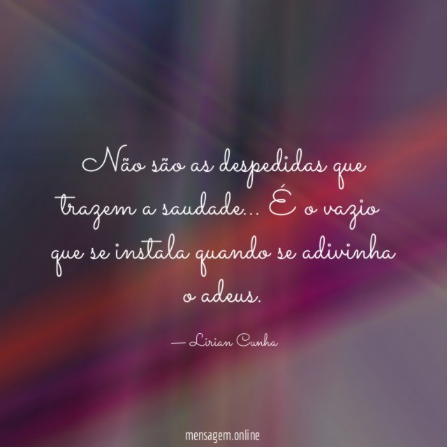 Não são as despedidas que trazem a saudade