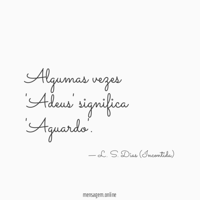 Algumas vezes 'Adeus' significa 'Aguardo'