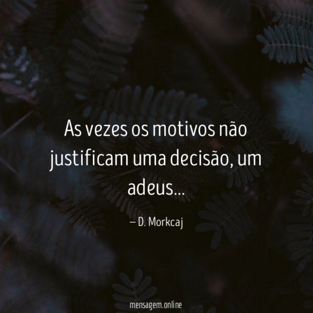 As vezes os motivos não justificam uma decisão