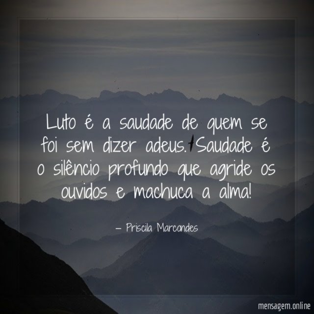 Luto é a saudade de quem se foi sem dizer adeus