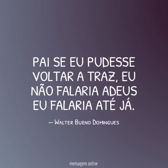 Pai se eu pudesse voltar a traz