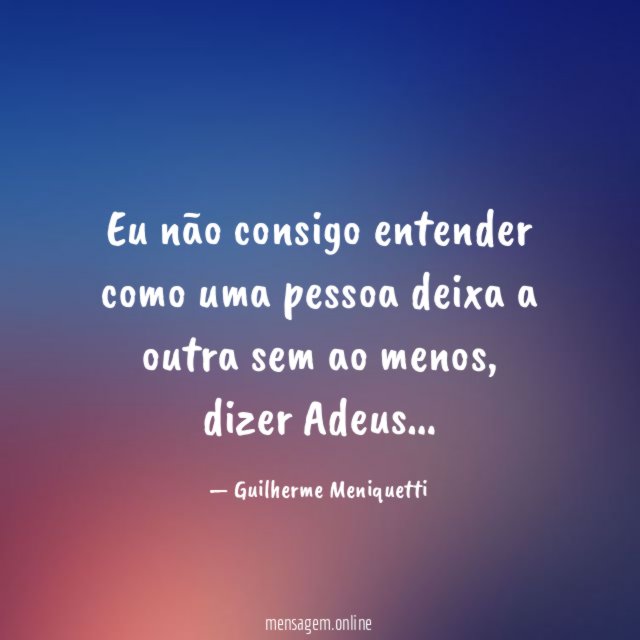 Eu não consigo entender como uma pessoa deixa