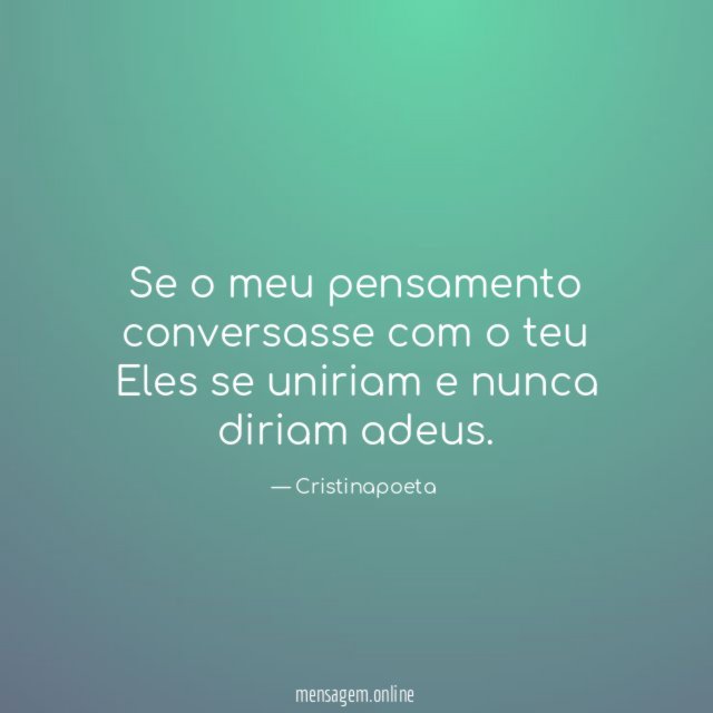 Se o meu pensamento conversasse com o teu Eles