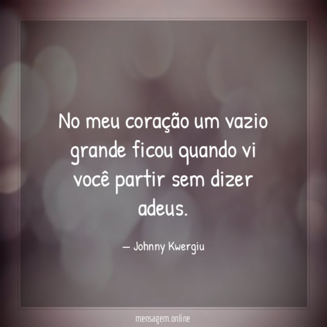 No meu coração um vazio grande ficou quando