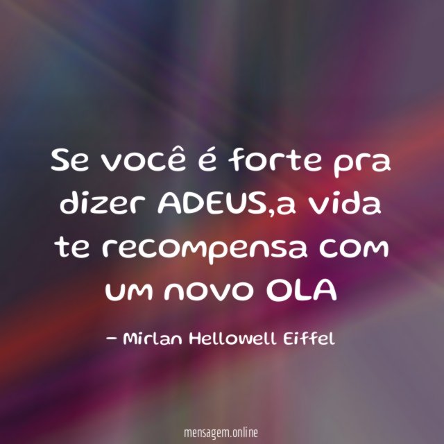 Se você é forte pra dizer ADEUS