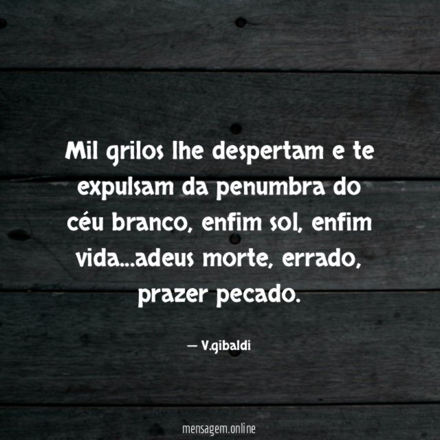 Mil grilos lhe despertam e te expulsam da