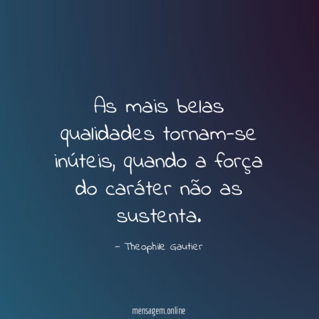 As mais belas qualidades tornam-se inúteis