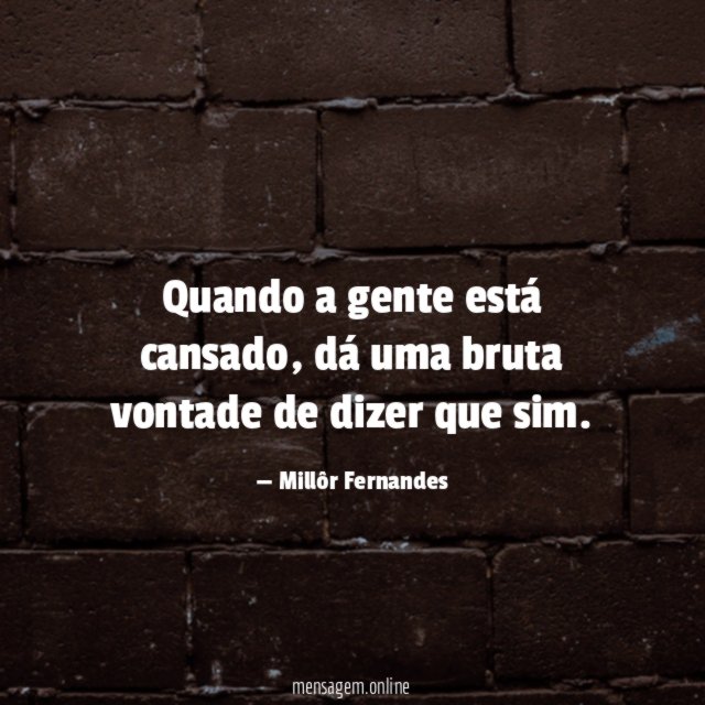 Quando a gente está cansado