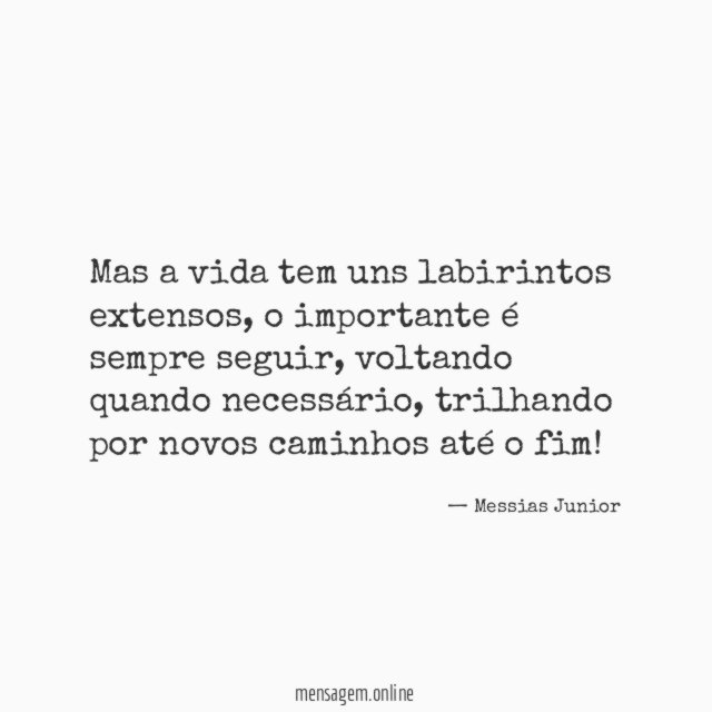 Mas a vida tem uns labirintos extensos
