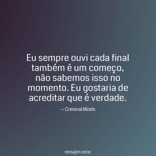 Eu sempre ouvi cada final também é um começo
