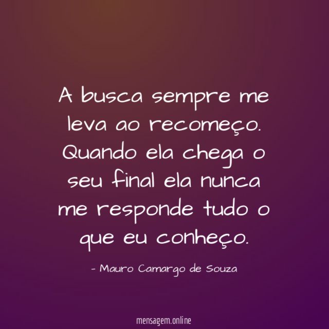 A busca sempre me leva ao recomeço