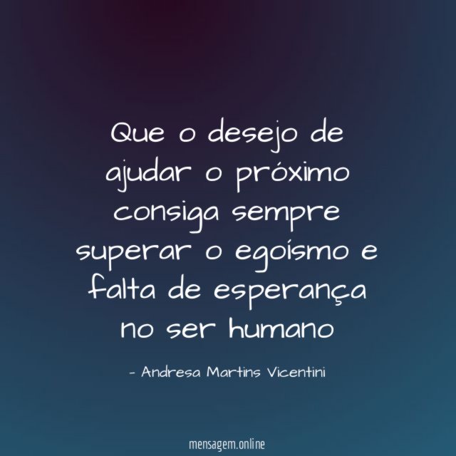 Que o desejo de ajudar o próximo consiga