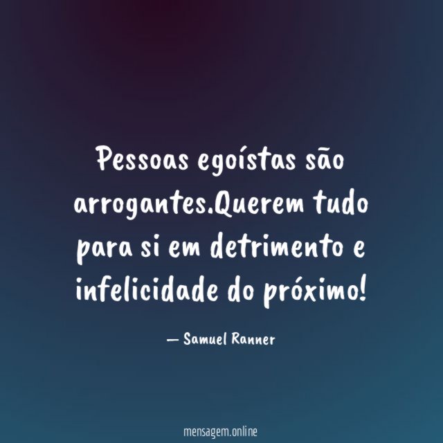 Pessoas egoístas são arrogantes