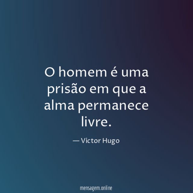 O homem é uma prisão em que a alma permanece livre