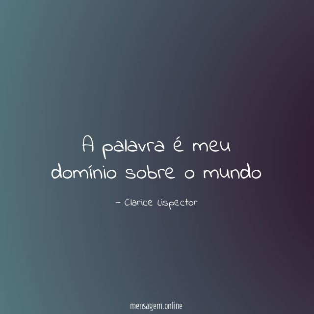 A palavra é meu domínio sobre o mundo"