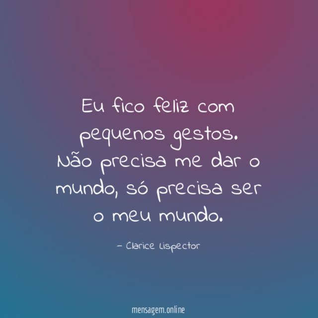 Eu fico feliz com pequenos gestos