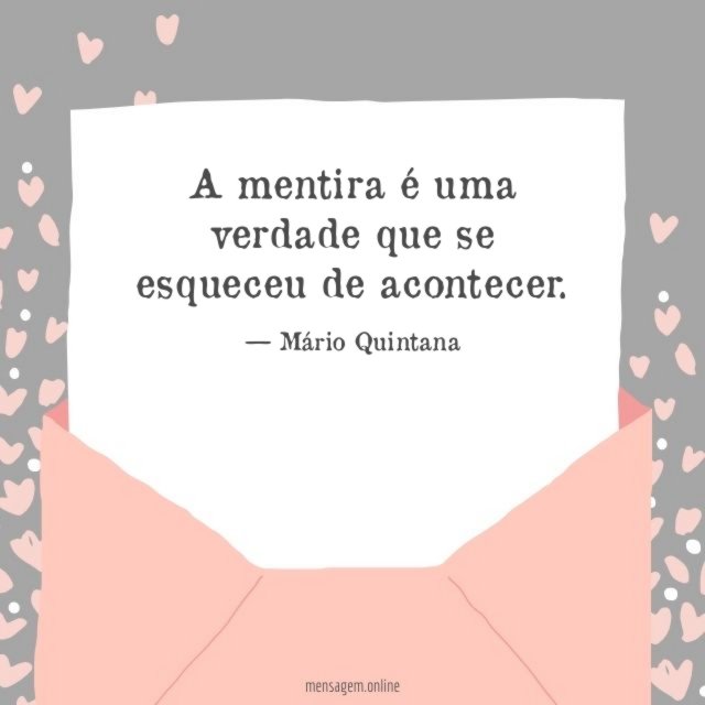 A mentira é uma verdade que se esqueceu de acontecer
