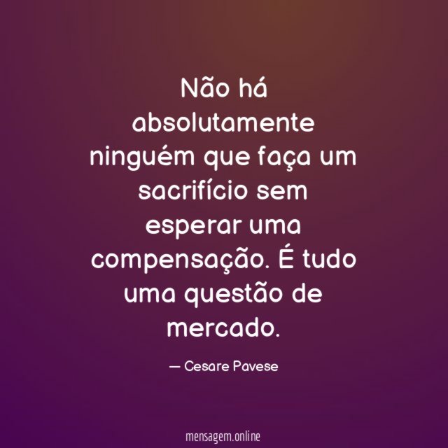 Não há absolutamente ninguém que faça um sacrifício