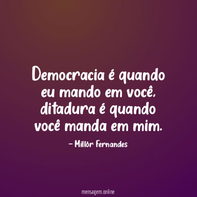 Democracia é quando eu mando em você