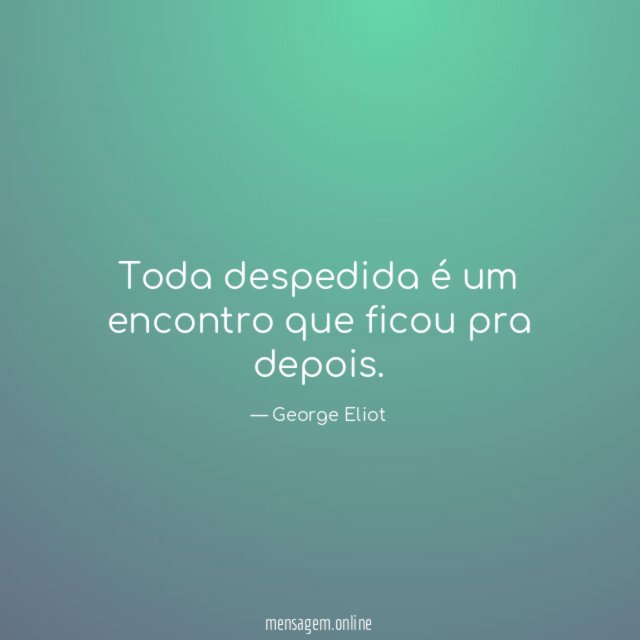 Toda despedida é um encontro que ficou pra depois