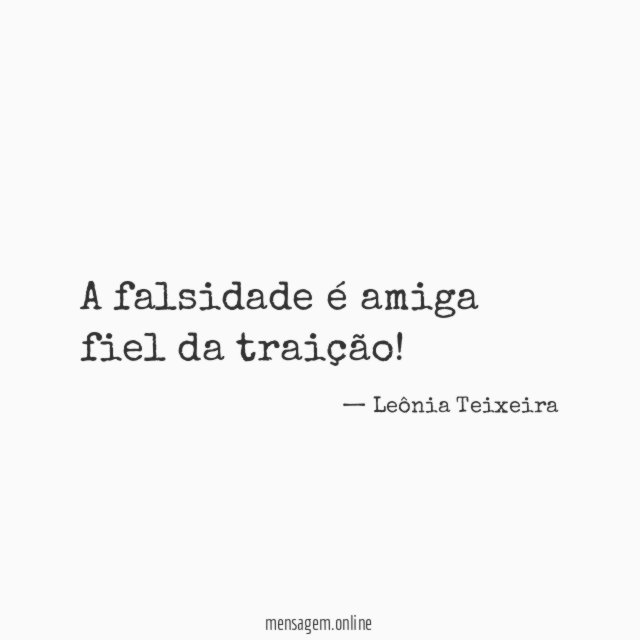 A falsidade é amiga fiel da traição