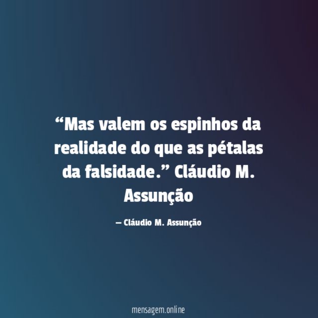 Mas valem os espinhos da realidade do que