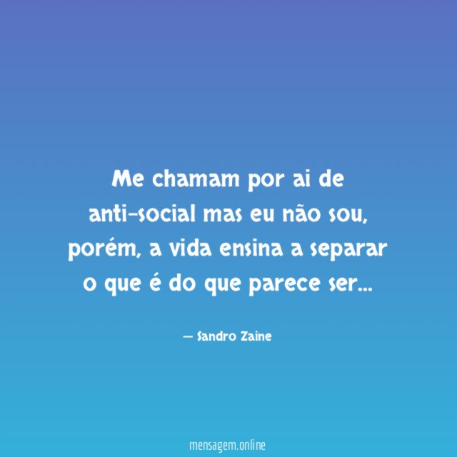 Me chamam por ai de anti-social mas eu não sou